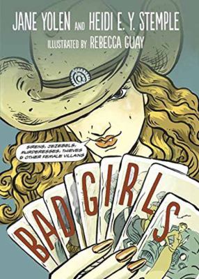 Bad girls : sirens, Jezebels, murderesses, thieves, and other female villains