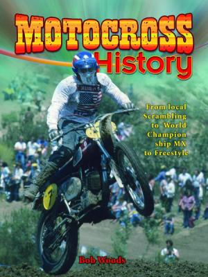 Motocross history : from local scrambling to world championship MX to freestyle