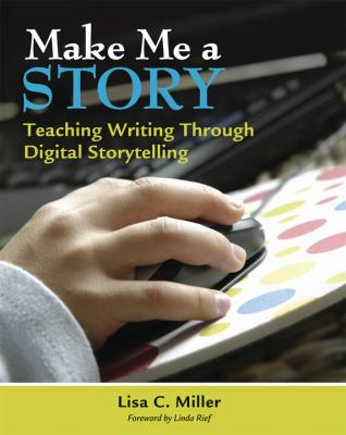 Make me a story : teaching writing through digital storytelling