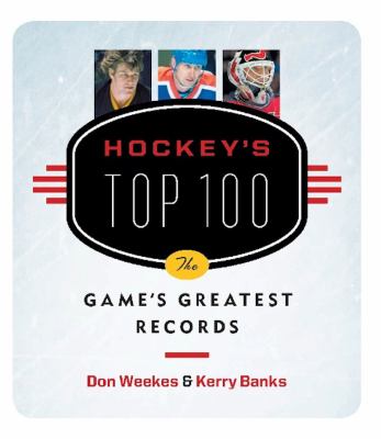 Hockey's top 100 : the game's greatest records