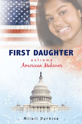 First daughter : extreme American makeover