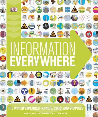 Information everywhere : the world explained in facts, stats, and graphics