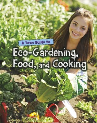 A teen guide to eco-gardening, food, and cooking