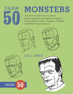 Draw 50 monsters : the step-by-step way to draw creeps, superheroes, demons, dragons, nerds, ghouls, giants, vampires, zombies, and other scary creatures