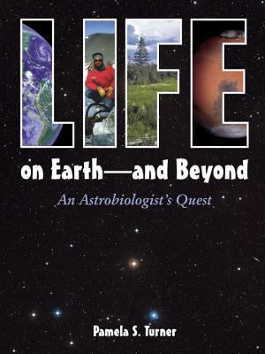 Life on earth-- and beyond : an astrobiologist's quest