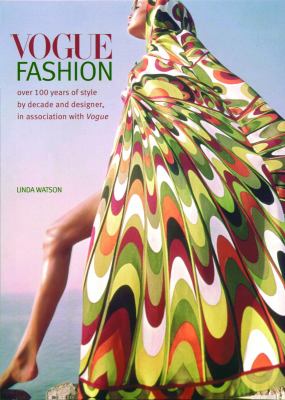 Vogue fashion : over 100 years of style by decade and designer, in association with Vogue