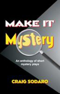 Make it mystery : an anthology of short mystery plays