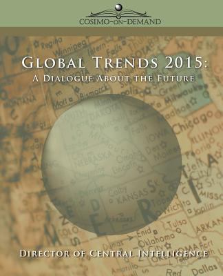 Global trends 2015 : a dialogue about the future with nongovernment experts