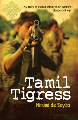 Tamil tigress : my story as a child soldier in Sri Lanka's bloody civil war