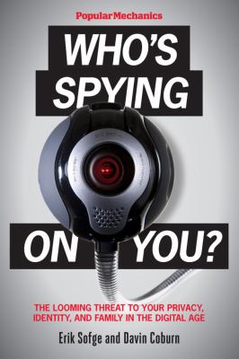 Who's spying on you? : the looming threat to your privacy, identity, and family in the digital age