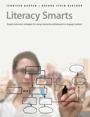 Literacy smarts : simple classroom strategies for using interactive whiteboards to engage students