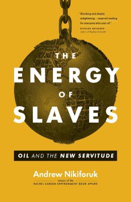 The energy of slaves : oil and the new servitude