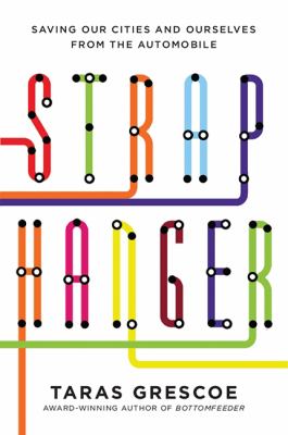 Straphanger : saving our cities and ourselves from the automobile