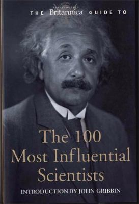 The Britannica guide to the 100 most influential scientists