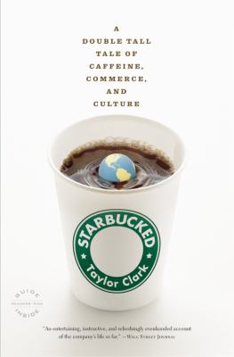 Starbucked : a double tall tale of caffeine, commerce, and culture