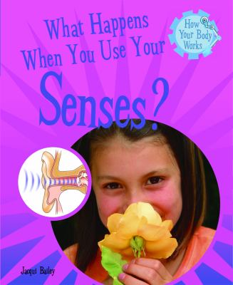 What happens when you use your senses?