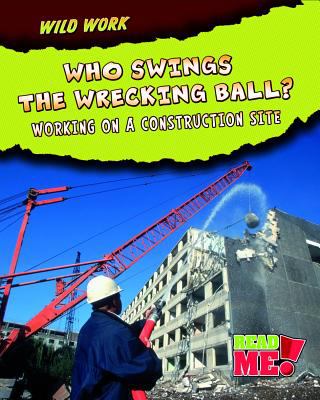 Who swings the wrecking ball? : working on a construction site