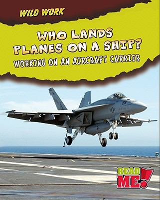 Who lands planes on a ship? : working on an aircraft carrier