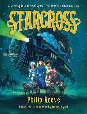 Starcross, or, The coming of the moobs!, or, Our adventures in the fourth dimension! : a stirring adventure of spies, time travel and curious hats