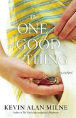 The one good thing : a novel