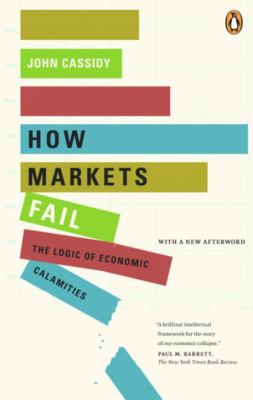 How markets fail : the logic of economic calamities