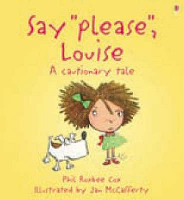 Say please, Louise! : a cautionary tale