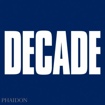 Decade : [the definitive photographic history of the first decade of the 21st century]