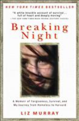 Breaking night : a memoir of forgiveness, survival, and my journey from homeless to Harvard