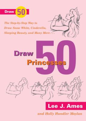 Draw 50 princesses : the step-by-step way to draw Snow White, Sleeping Beauty, Cinderella, and many more