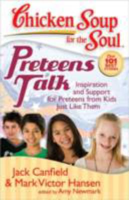 Chicken soup for the soul : preteens talk : inspiration and support for preteens from kids just like them