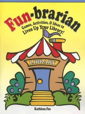 Fun-brarian : games, activities, & ideas to liven up your library!