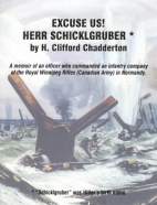 Excuse us! Herr Schickgruber : a memoir of an officer who commanded an infantry company of the Royal Winnipeg Rifles (Canadian Army) in Normandy