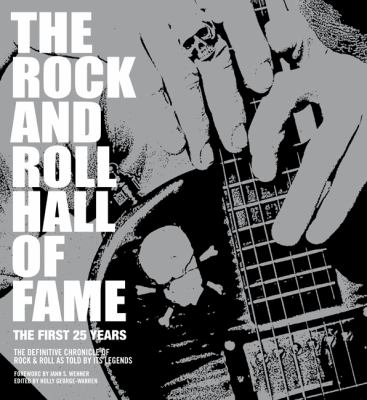 The Rock and Roll Hall of Fame : the first 25 years : the definitive chronicle of rock & roll as told by its legends