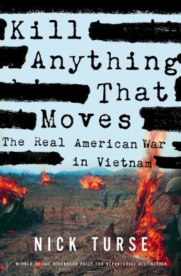 Kill anything that moves : the real American war in Vietnam