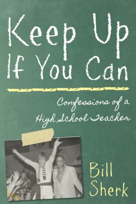 Keep up if you can : confessions of a high school teacher