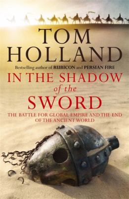 In the shadow of the sword : the battle for global empire and the end of an ancient world