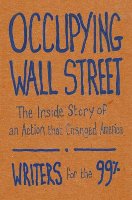 Occupying Wall Street : the inside story of an action that changed America