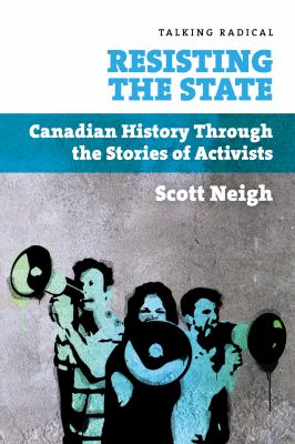 Resisting the state : Canadian history through the stories of activists