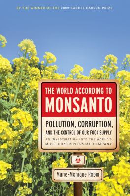 The world according to Monsanto : pollution, corruption, and the control of the world's food supply