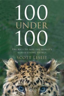 100 under 100 : the race to save the world's rarest living things