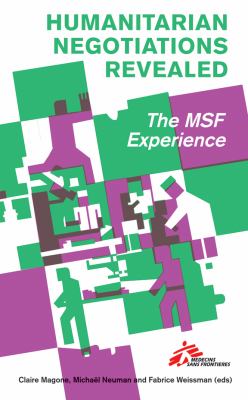 Humanitarian negotiations revealed : the MSF experience