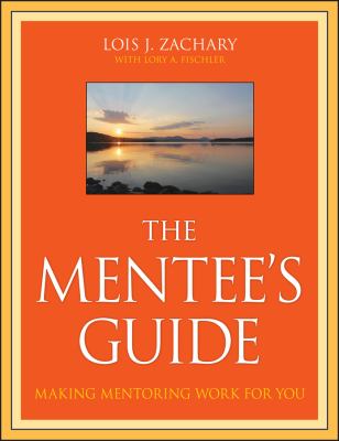 The mentee's guide : making mentoring work for you