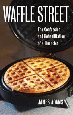 Waffle Street : the confession and rehabilitation of a financier