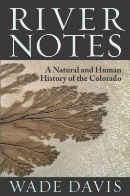 River notes : a natural and human history of the Colorado