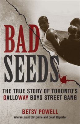 Bad seeds : the true story of the Galloway Boys Street Gang