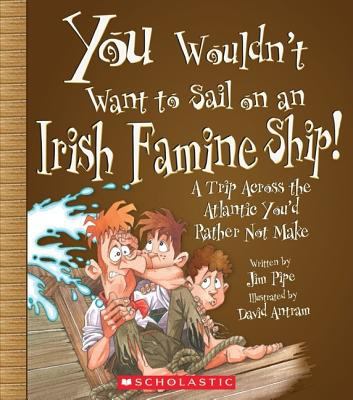You wouldn't want to sail on an Irish famine ship! : a trip across the Atlantic you'd rather not make