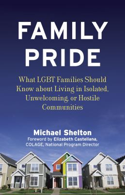 Family pride : what LGBT families should know about navigating home, school, and safety in their neighborhoods