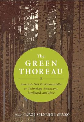 The green Thoreau : America's first environmentalist on technology, possessions, livelihood, and more