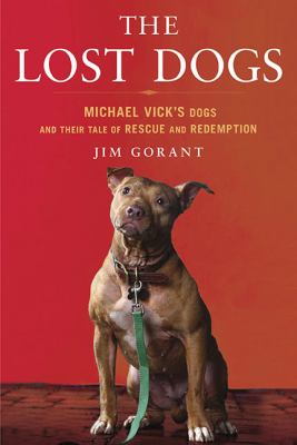 The lost dogs : Michael Vick's pit bulls and their tale of rescue and redemption