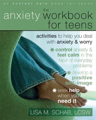 The anxiety workbook for teens : activities to help you deal with anxiety & worry